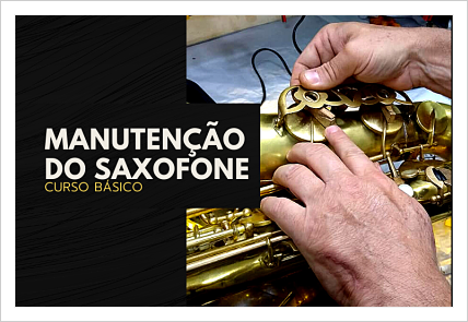 Curso Básico de Manutenção em Saxofone