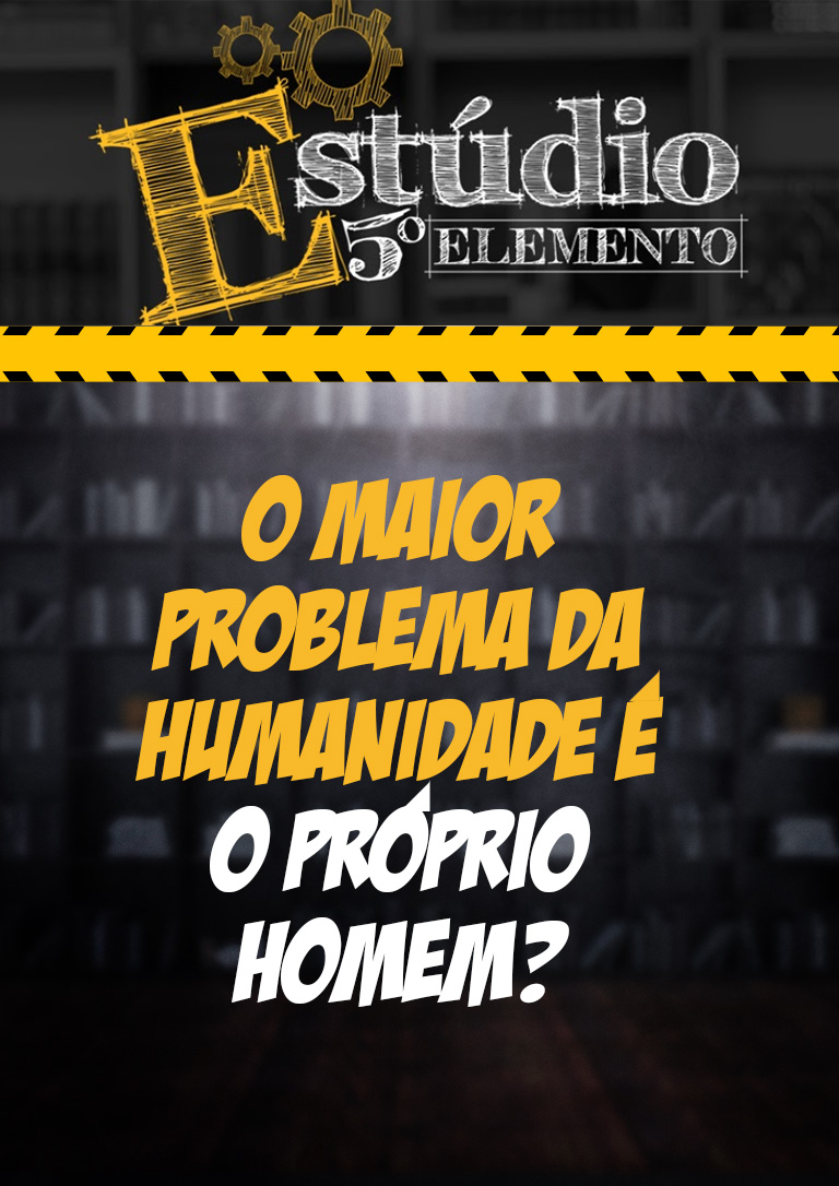 O Maior Problema da Humanidade é o Próprio Homem?